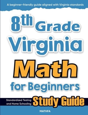 8th Grade Virginia Math for Beginners: Standardized Testing and Home Schooling Study Guide by Eslamian, Hamid
