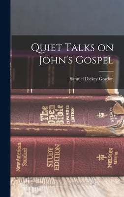 Quiet Talks on John's Gospel by Gordon, Samuel Dickey