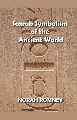 Scarab Symbolism of the Ancient World by Romney, Norah