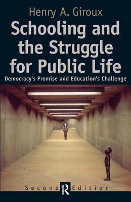 Schooling and the Struggle for Public Life: Democracy's Promise and Education's Challenge by Giroux, Henry A.