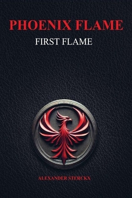 Phoenix flame: First flame by Sterckx, Alexander