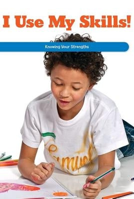 I Use My Skills!: Knowing Your Strengths by Hensley, Tana