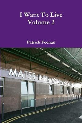 I Want To Live Volume 2 by Feenan, Patrick
