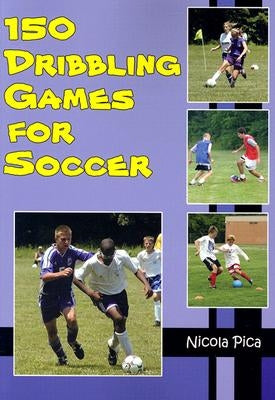 150 Dribbling Games for Soccer by Pica, Nicola