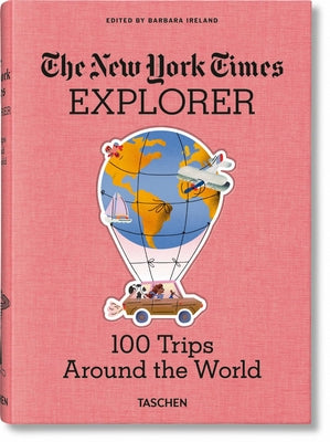The New York Times Explorer. 100 Trips Around the World by Ireland, Barbara