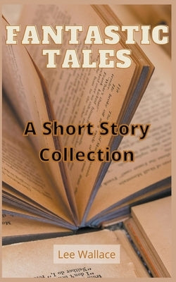 Fantastic Tales by Wallace, Lee