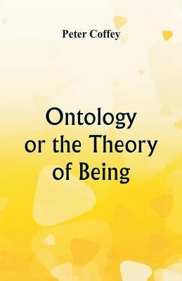 Ontology or the Theory of Being by Coffey, Peter