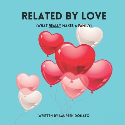 Related By Love: What Really Makes A Family by Donato, Laureen