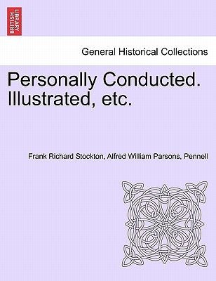 Personally Conducted. Illustrated, Etc. by Stockton, Frank Richard