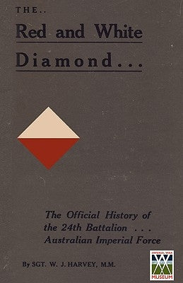 RED AND WHITE DIAMONDAuthorised History of the Twenty-fourth Battalion AIF by Harvey, Sgt W. J. MM