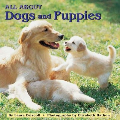 All about Dogs and Puppies by Driscoll, Laura