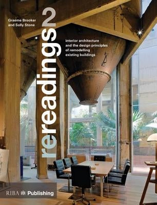 Re-Readings: 2: Interior Architecture and the Principles of Remodelling Existing Buildings by Brooker, Graeme