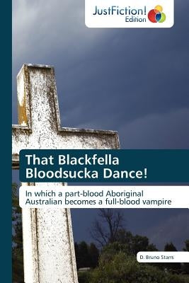 That Blackfella Bloodsucka Dance! by Starrs, D. Bruno