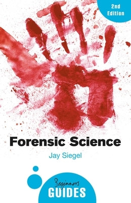 Forensic Science: A Beginner's Guide by Siegel, Jay