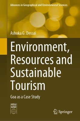 Environment, Resources and Sustainable Tourism: Goa as a Case Study by Dessai, Ashoka G.