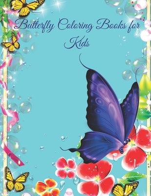 Butterfly Coloring Books for kids: A Coloring Book for Adults and Kids with Fantastic Drawings of Butterflies and Flowers, (Gifts of Butterflies for R by Chandra, Ramesh
