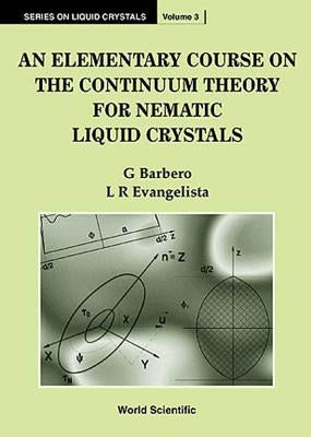An Elementary Course on the Continuum Theory for Nematic Liquid Crystals by Barbero, Giovanni