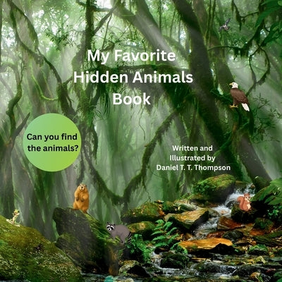 My Favorite Hidden Animals Book by Thompson, Daniel T. T.