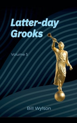 Latter-day Grooks 5 by Wylson, Bill
