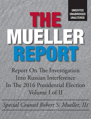 The Mueller Report: Unedited, Unabridged, Unaltered by States, United