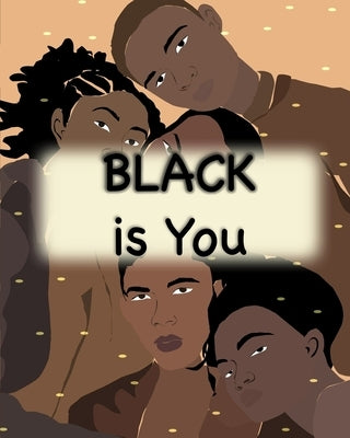 Black is You: Inspirational Poem Love yourself for Children Men and Woman by Malcolm, Pamela