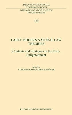 Early Modern Natural Law Theories: Context and Strategies in the Early Enlightenment by Hochstrasser, T.