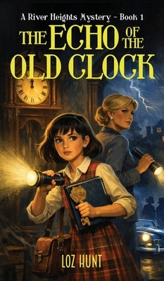 The Echo of the Old Clock: A River Heights Mystery (Book 1) by Hunt, Loz