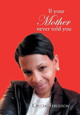 If Your Mother Never Told You by Ferguson, Crystal