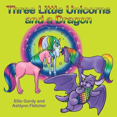 Three Little Unicorns and a Dragon by Gordy, Ellie