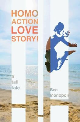 Homo Action Love Story!: A tall tale by Monopoli, Ben