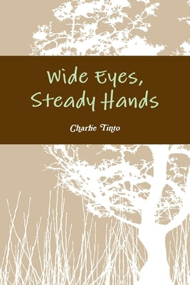 Wide Eyes, Steady Hands by Tinto, Charlie