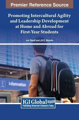 Promoting Intercultural Agility and Leadership Development at Home and Abroad for First-Year Students by Stauff, Jon