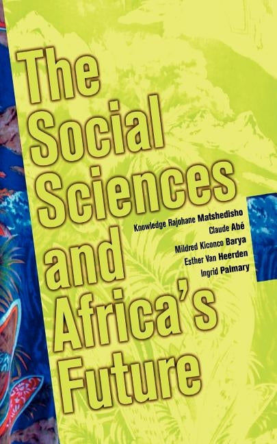 The Social Sciences and Africa's Future by Matshedisho, Knowledge Rajohane