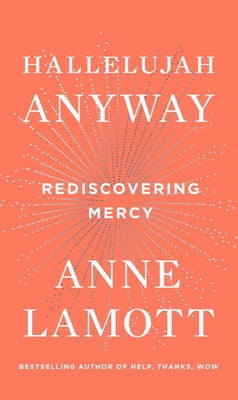 Hallelujah Anyway: Rediscovering Mercy by Lamott, Anne