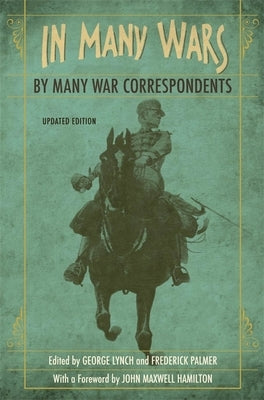 In Many Wars, by Many War Correspondents by Lynch, George