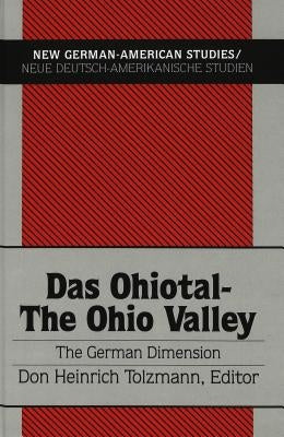 Das Ohiotal - The Ohio Valley: The German Dimension by Tolzmann, Don Heinrich