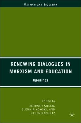 Renewing Dialogues in Marxism and Education: Openings by Green, A.