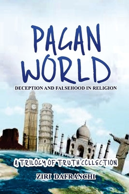 Pagan World: Deception And Falsehood In Religion by Dafranchi, Ziri