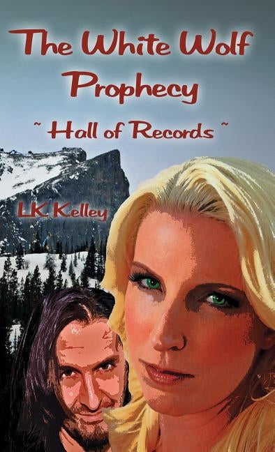 The White Wolf Prophecy - Hall of Records - Book 2 by Kelley, Lk
