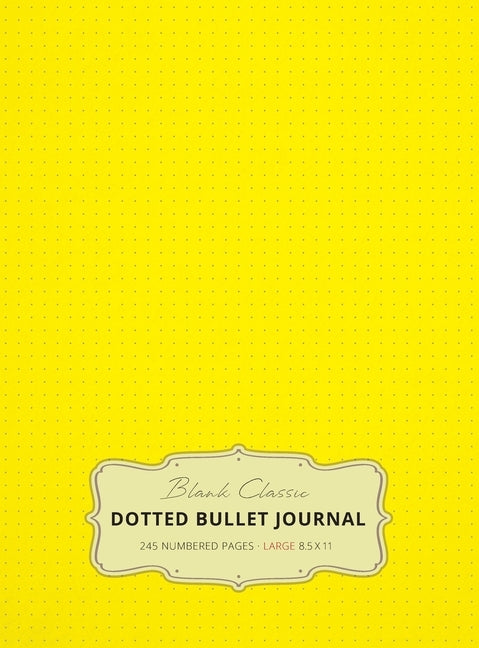 Large 8.5 x 11 Dotted Bullet Journal (Yellow #6) Hardcover - 245 Numbered Pages by Blank Classic