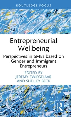 Entrepreneurial Wellbeing: Perspectives in SMEs Based on Gender and Immigrant Entrepreneurs by Zwiegelaar, Jeremy