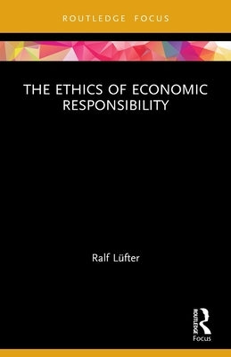 The Ethics of Economic Responsibility by Lüfter, Ralf