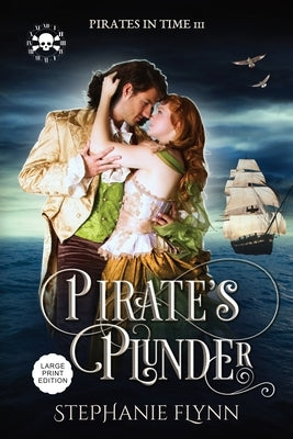 Pirate's Plunder: Large Print Edition, A Swashbuckling Time Travel Romance by Flynn, Stephanie