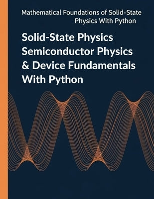 Solid-State Physics Semiconductor Physics & Device Fundamentals With Python: Diodes, Transistors, and Optoelectronics by Claridgeon, Johanne