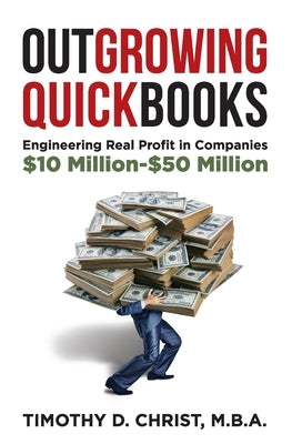Outgrowing QuickBooks: Engineering Real Profit in Companies $10 Million-$50 Million by Christ, Timothy