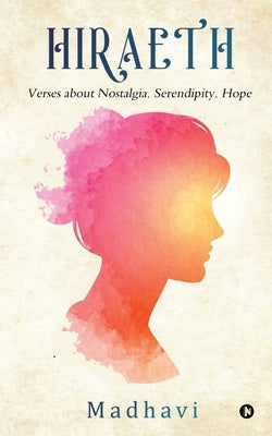Hiraeth: Verses about Nostalgia. Serendipity. Hope by Madhavi