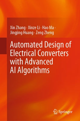 Automated Design of Electrical Converters with Advanced AI Algorithms by Zhang, Xin