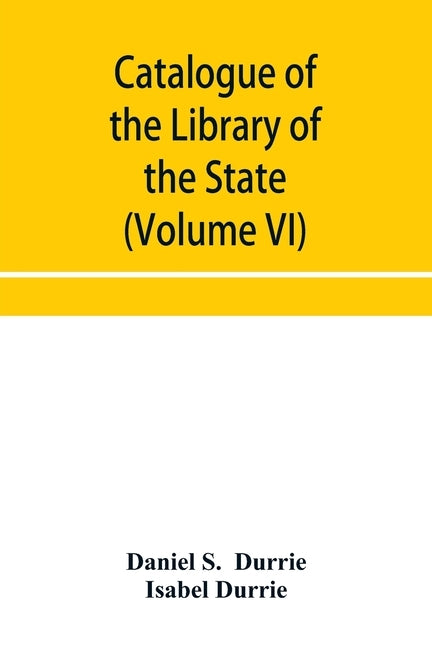 Catalogue of the Library of the State Historical Society of Wisconsin (Volume VI) by S, Daniel