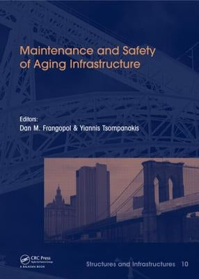 Maintenance and Safety of Aging Infrastructure: Structures and Infrastructures Book Series, Vol. 10 by Frangopol, Dan