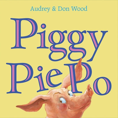 Piggy Pie Po by Wood, Audrey
